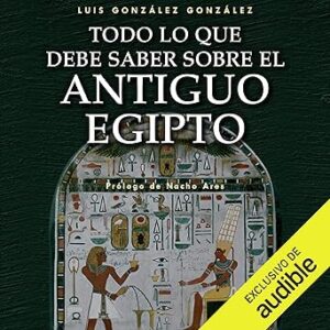 audiolibro Todo lo que debe saber sobre el Antiguo Egipto gratis