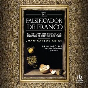 audiolibro El falsificador de Franco: La historia del pintor que engañó al mundo del arte gratis