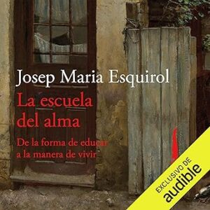 audiolibro La escuela del alma: De la forma de educar a la manera de vivir gratis