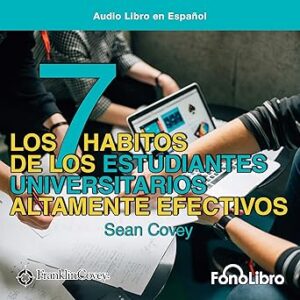 audiolibro Los 7 Hábitos de los Estudiantes Universitarios Altamente Efectivos gratis
