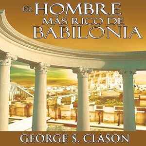 audiolibro El Hombre Mas Rico De Babilonia gratis