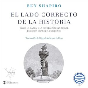 audiolibro El lado correcto de la historia: Cómo la razón y la determinación moral hicieron grande a Occidente gratis