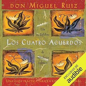 audiolibro Los cuatro acuerdos: Una guía práctica para la libertad personal gratis