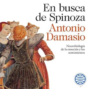 audiolibro En busca de Spinoza: Neurobiología de la emoción y los sentimientos gratis