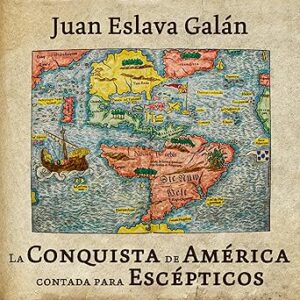 audiolibro La conquista de América contada para escépticos gratis