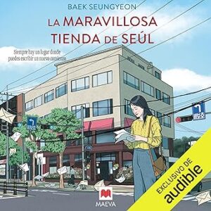 audiolibro La maravillosa tienda de Seúl: Siempre hay un lugar donde puedes escribir un nuevo comienzo gratis